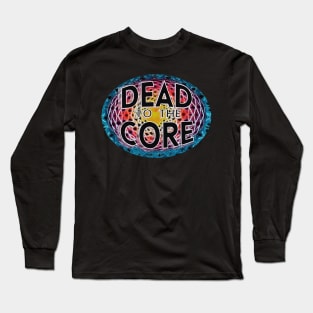 Tie Dye Dead to the Core lyric deadhead jamband grateful dead company fathers day mothers day hippie Long Sleeve T-Shirt